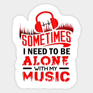 'I Need To Be Alone With My Music' Cool Music Gift Sticker